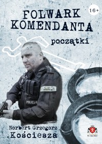 Folwark komendanta. Początki - Norbert Grzegorz Kościesza - ebook