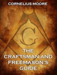 The Craftsman and Freemason's Guide - Cornelius Moore - ebook
