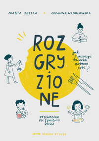 Rozgryzione. Jak nauczyć dziecko dobrze jeść - Zuzanna Wędołowska, Marta Kostka - ebook