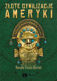 Złote cywilizacje Ameryki - Renata Faron-Bartels - książka