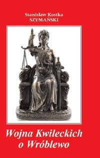 Wojna Kwileckich o Wróblewo - Szymański Stanisław Kostka - książka