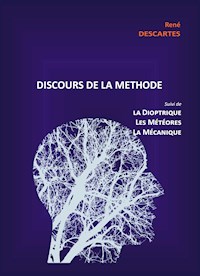 Discours de la Méthode suivi de la Dioptrique, les Météores et la Mécanique - René Descartes - ebook