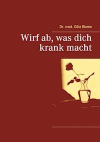 Wirf ab, was dich krank macht - Götz Blome - ebook