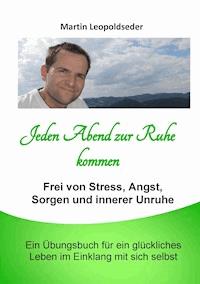 Jeden Abend zur Ruhe kommen - Martin Leopoldseder - ebook