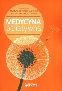 Medycyna paliatywna - Aleksandra Ciałkowska-Rysz,Walden-Gałuszko Krystyna de - książka