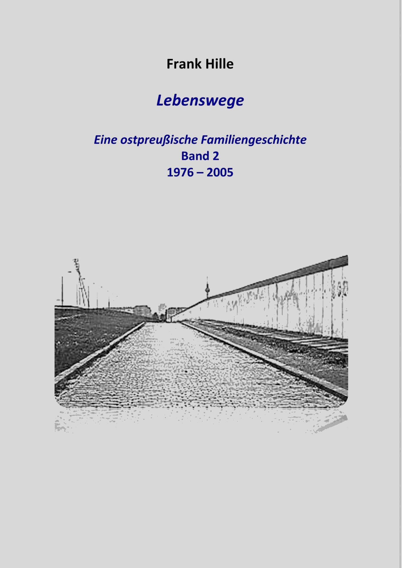 Lebenswege - Eine ostpreußische Familiengeschichte - Band 2