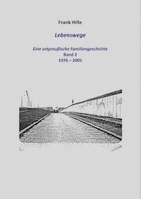Lebenswege - Eine ostpreußische Familiengeschichte - Band 2 - Frank Hille - ebook