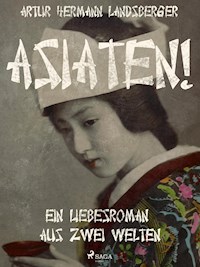 Asiaten! Ein Liebesroman aus zwei Welten - Artur Hermann Landsberger - ebook