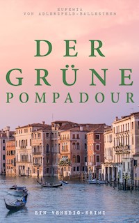 Der grüne Pompadour (Ein Venedig-Krimi) - Eufemia von Adlersfeld-Ballestrem - ebook