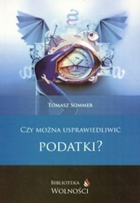 Czy można usprawiedliwić podatki? - Sommer Tomasz - książka