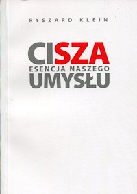 Cisza Esencja naszego umysłu - Klein Ryszard - książka