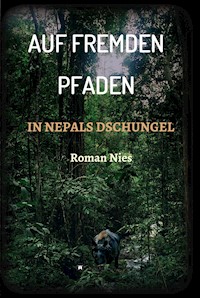 Auf fremden Pfaden in Nepals Dschungel - Roman Nies - ebook