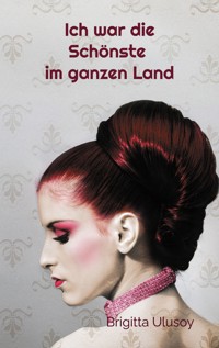 Ich war die Schönste im ganzen Land - Brigitta Ulusoy - ebook