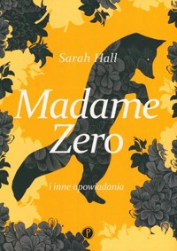 Madame Zero i inne opowiadania - Sarah Hall - książka