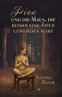 Pina und die Maus, die besser eine Ziege geworden wäre - Sandra Bayer - ebook