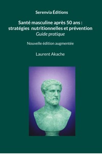 Santé masculine après 50 ans : stratégies nutritionnelles et prévention - Laurent Akache - ebook