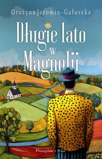Długie lato w Magnolii - Grażyna Jeromin-Gałuszka - ebook + książka