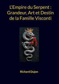 L'Empire du Serpent : Grandeur, Art et Destin de la Famille Visconti - Richard Dujon - ebook