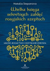 Wielka księga sekretnych zaklęć rosyjskich szeptuch - Stepanova Natalia - ebook + książka