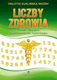 Liczby zdrowia. Numerologia w procesie leczenia - Wioletta Kuklińska Woźny - ebook