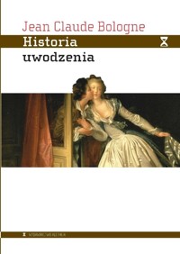 Historia uwodzenia. Od starożytności do dziś - Jean Claude Bologne - książka