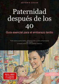Paternidad después de los 40: Guía esencial para el embarazo tardío - Artemis Saage - Español - ebook