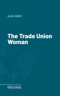 The Trade Union Woman - Alice Henry - ebook