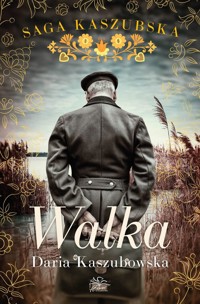 Walka. Saga kaszubska. Tom 4 - Daria Kaszubowska - książka