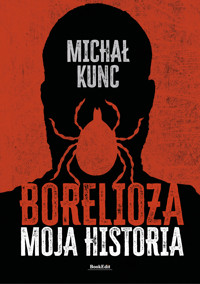 Borelioza. Moja historia - Michał Kunc - ebook