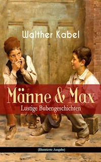 Männe & Max - Lustige Bubengeschichten (Illustrierte Ausgabe) - Walther Kabel - ebook