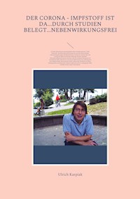 Der Corona - Impfstoff ist da...durch Studien belegt...nebenwirkungsfrei - Ulrich Karpiak - ebook