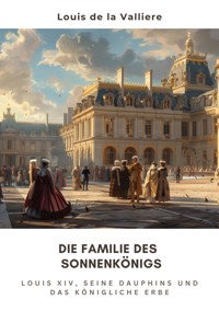 Die Familie des  Sonnenkönigs - Louis de la Valliere - ebook