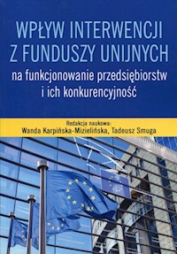 Wpływ interwencji z funduszy unijnych na funkcjonowanie przedsiębiorstw i ich konkurencyjność -  - książka