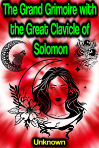 The Grand Grimoire with the Great Clavicle of Solomon (Fully illustrated) - Unknown - ebook