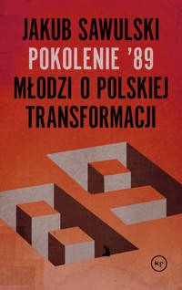 Pokolenie ’89. Młodzi o polskiej transformacji - Jakub Sawulski - ebook