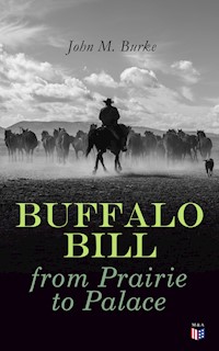 Buffalo Bill from Prairie to Palace - John M. Burke - ebook