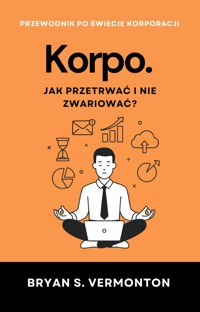 Korpo. Jak przetrwać i nie zwariować? - Bryan S. Vermonton - ebook