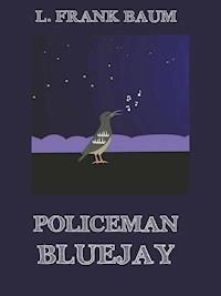 Policeman Bluejay - L. Frank Baum - ebook