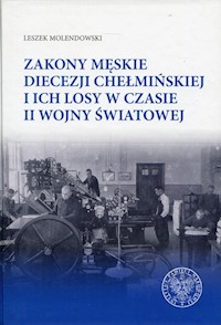 Zakony męskie diecezji chełmińskiej i ich losy w czasie II wojny światowej - Leszek Molendowski - książka