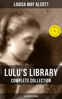 Lulu's Library: Complete Collection (Illustrated Edition) - Louisa May Alcott - ebook