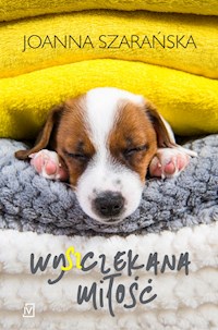 Wy(sz)czekana miłość - Joanna Szarańska - ebook + książka