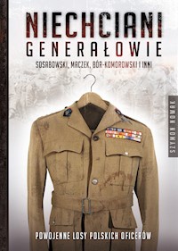 Niechciani generałowie. Sosabowski, Maczek, Bór – Komorowski i inni . Powojenne losy polskich oficerów - Szymon Nowak - ebook + audiobook