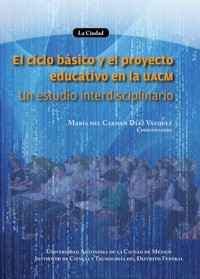 El ciclo básico y el proyecto educativo de la UACM - María Carmen Díaz del Vázquez - ebook