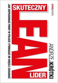 Skuteczny lider lean. Jak usprawniać firmy w Polsce i pomagać im więcej zarabiać - Krótki Andrzej - audiobook