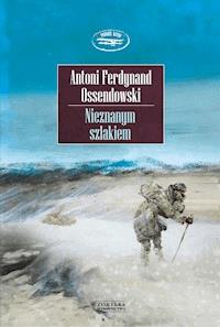Nieznanym szlakiem - Antoni Ferdynand Ossendowski - ebook