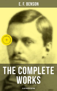 The Complete Works of E. F. Benson (Illustrated Edition) - E.F. Benson - ebook
