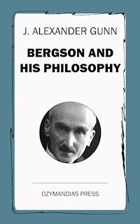Bergson and His Philosophy - J. Alexander Gunn - ebook