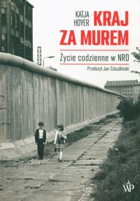 Kraj za murem Życie codzienne w NRD - Hoyer Katja - książka