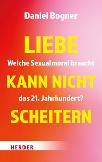 Liebe kann nicht scheitern - Daniel Bogner - ebook