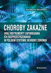 Choroby zakaźne oraz instrumenty zapobiegania ich rozprzestrzenianiu w polskim systemie ochrony zdrowia - Paszkowska Małgorzata - książka